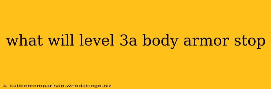 what will level 3a body armor stop