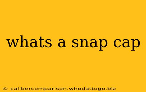 whats a snap cap