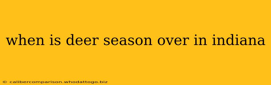 when is deer season over in indiana