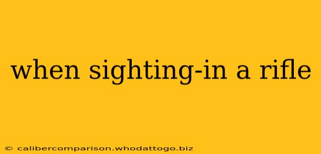 when sighting-in a rifle