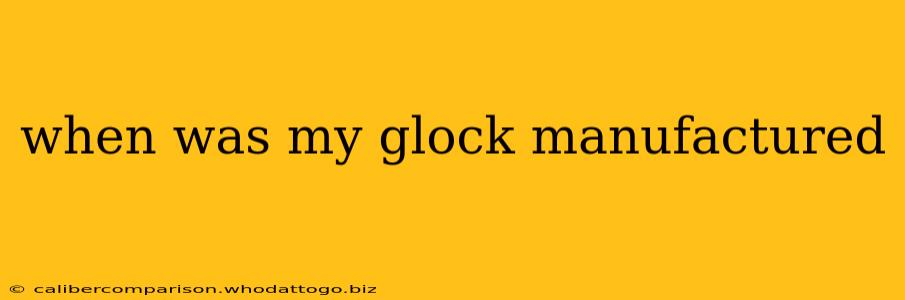 when was my glock manufactured