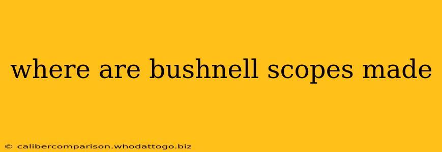 where are bushnell scopes made