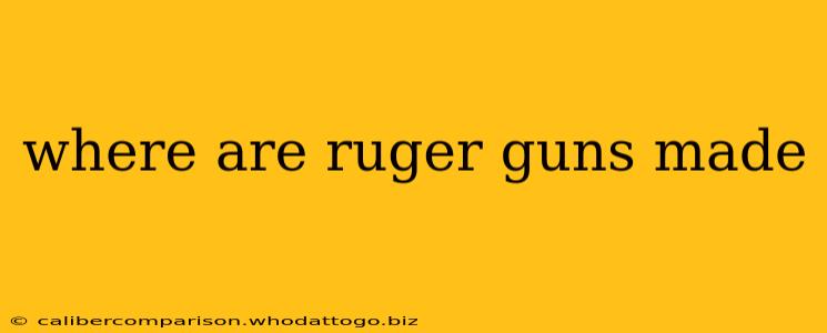 where are ruger guns made