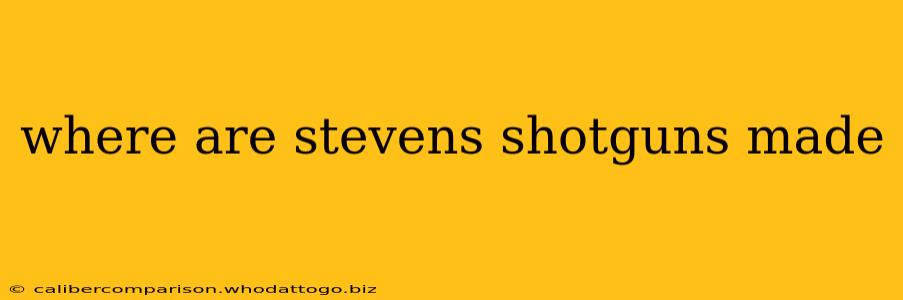 where are stevens shotguns made