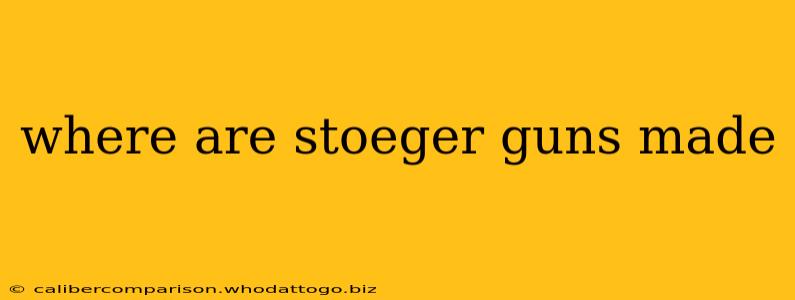 where are stoeger guns made