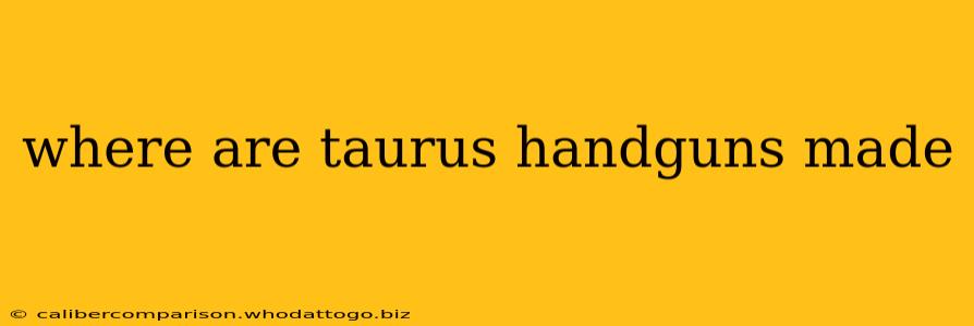 where are taurus handguns made