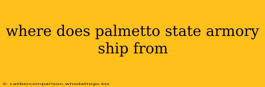 where does palmetto state armory ship from