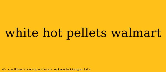 white hot pellets walmart