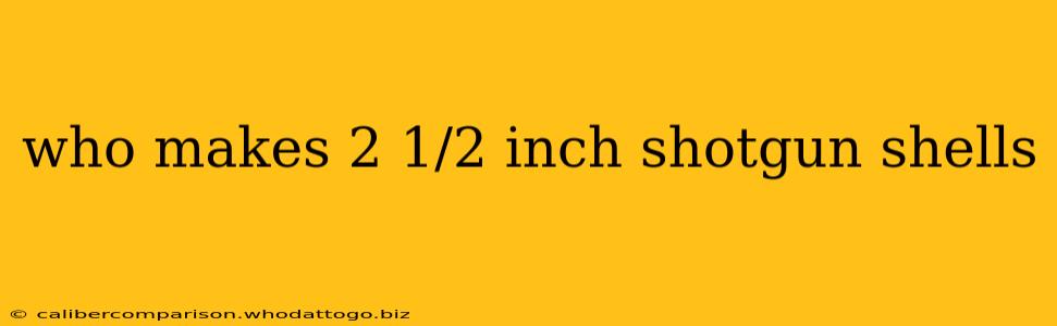 who makes 2 1/2 inch shotgun shells