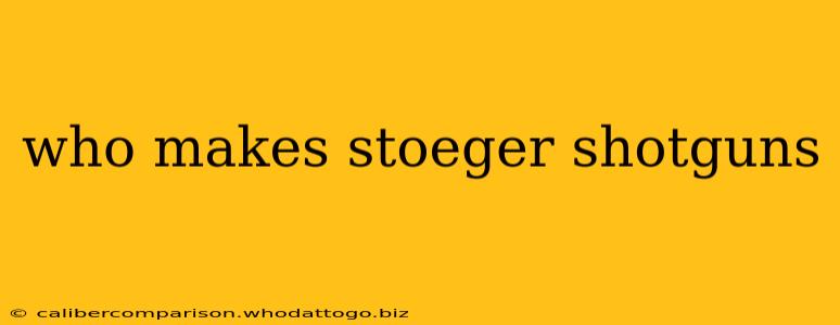 who makes stoeger shotguns