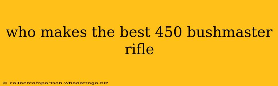 who makes the best 450 bushmaster rifle