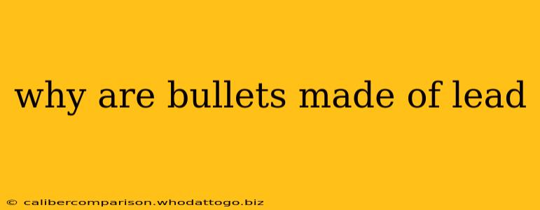 why are bullets made of lead