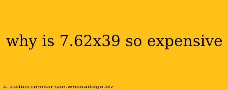 why is 7.62x39 so expensive