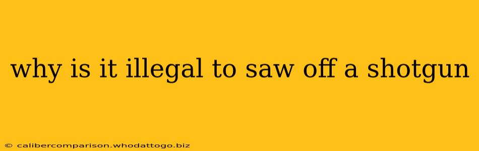 why is it illegal to saw off a shotgun