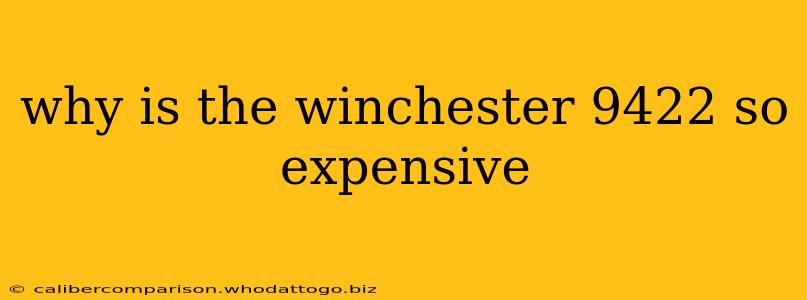 why is the winchester 9422 so expensive