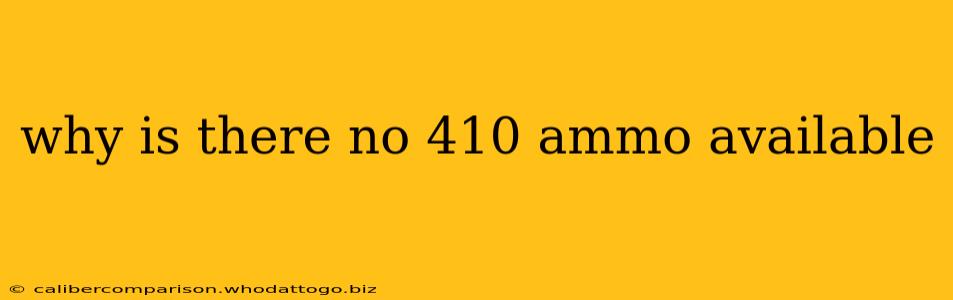 why is there no 410 ammo available