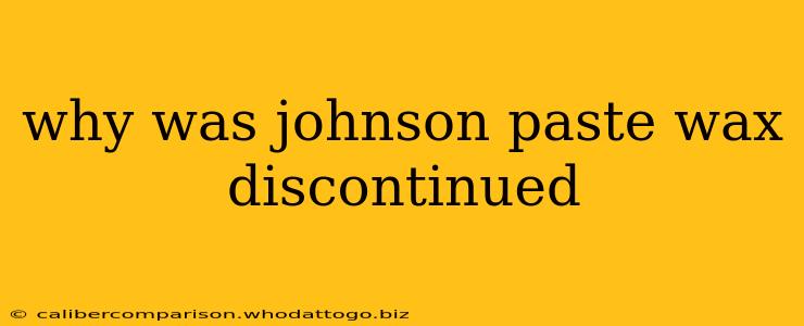 why was johnson paste wax discontinued