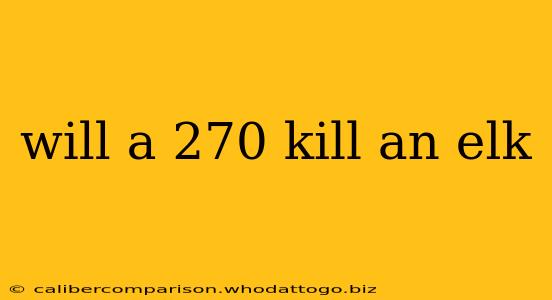 will a 270 kill an elk