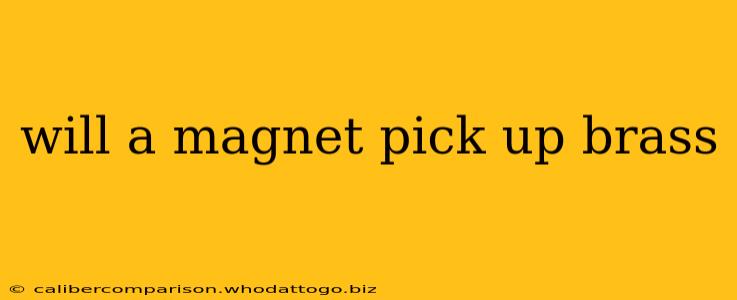 will a magnet pick up brass