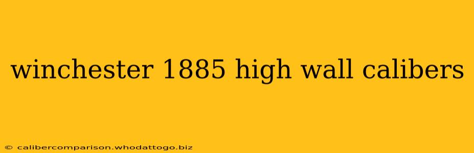 winchester 1885 high wall calibers