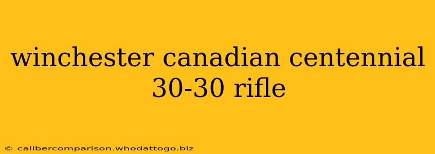 winchester canadian centennial 30-30 rifle