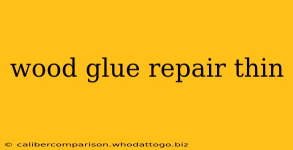 wood glue repair thin