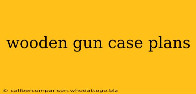 wooden gun case plans