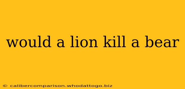 would a lion kill a bear