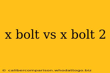 x bolt vs x bolt 2