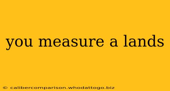 you measure a lands